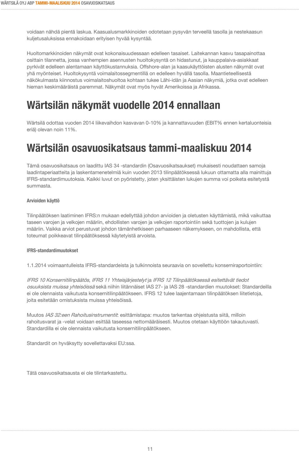 Laitekannan kasvu tasapainottaa osittain tilannetta, jossa vanhempien asennusten huoltokysyntä on hidastunut, ja kauppalaiva-asiakkaat pyrkivät edelleen alentamaan käyttökustannuksia.