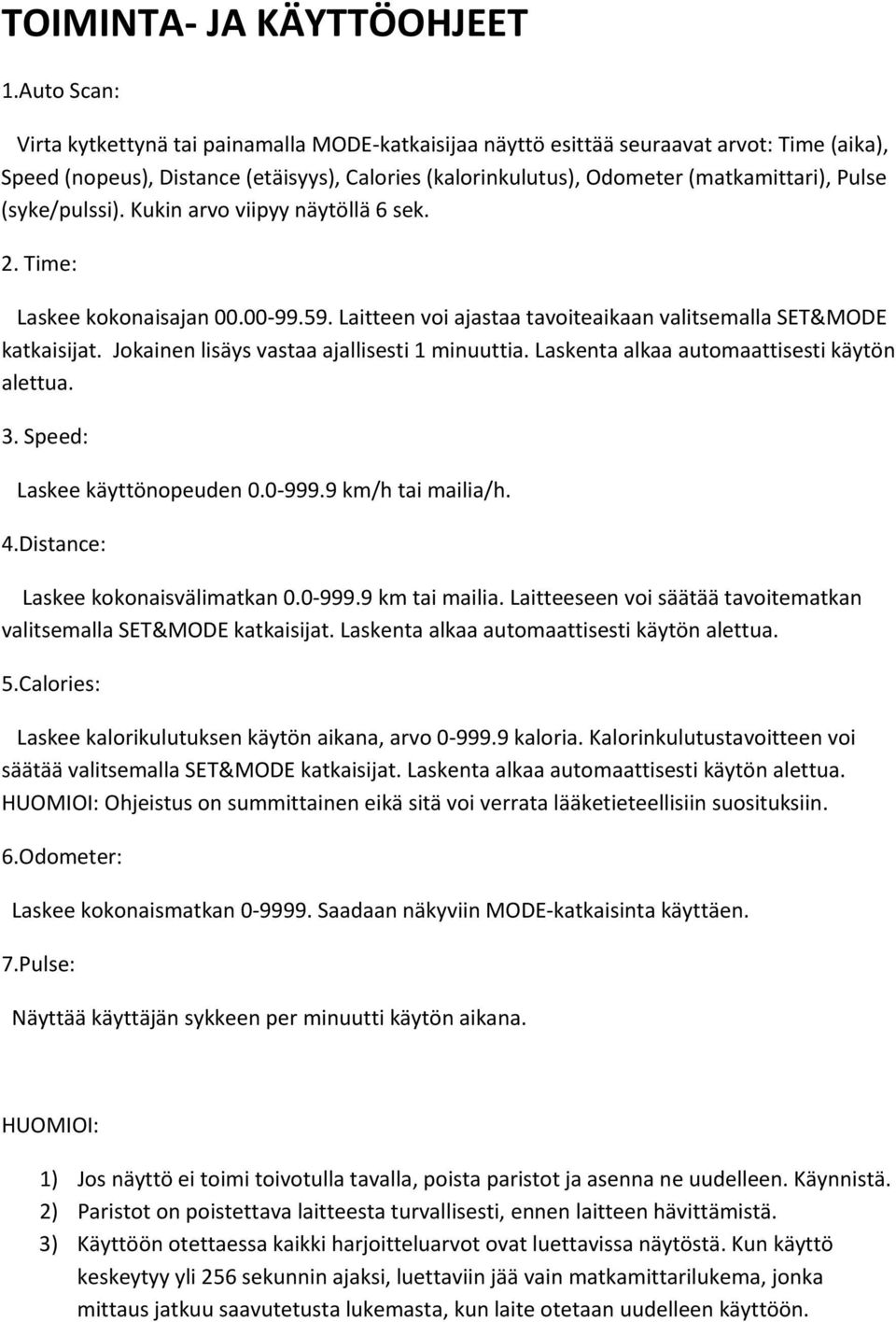 (syke/pulssi). Kukin arvo viipyy näytöllä 6 sek. 2. Time: Laskee kokonaisajan 00.00-99.59. Laitteen voi ajastaa tavoiteaikaan valitsemalla SET&MODE katkaisijat.