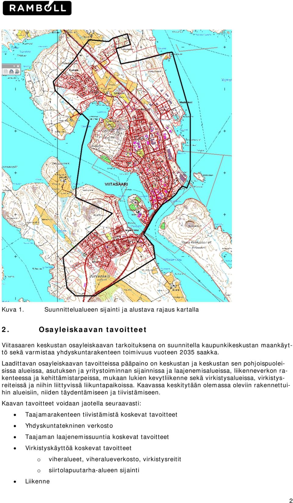 Laadittavan sayleiskaavan tavitteissa pääpain n keskustan ja keskustan sen phjispuleisissa alueissa, asutuksen ja yritystiminnan sijainnissa ja laajenemisalueissa, liikenneverkn rakenteessa ja