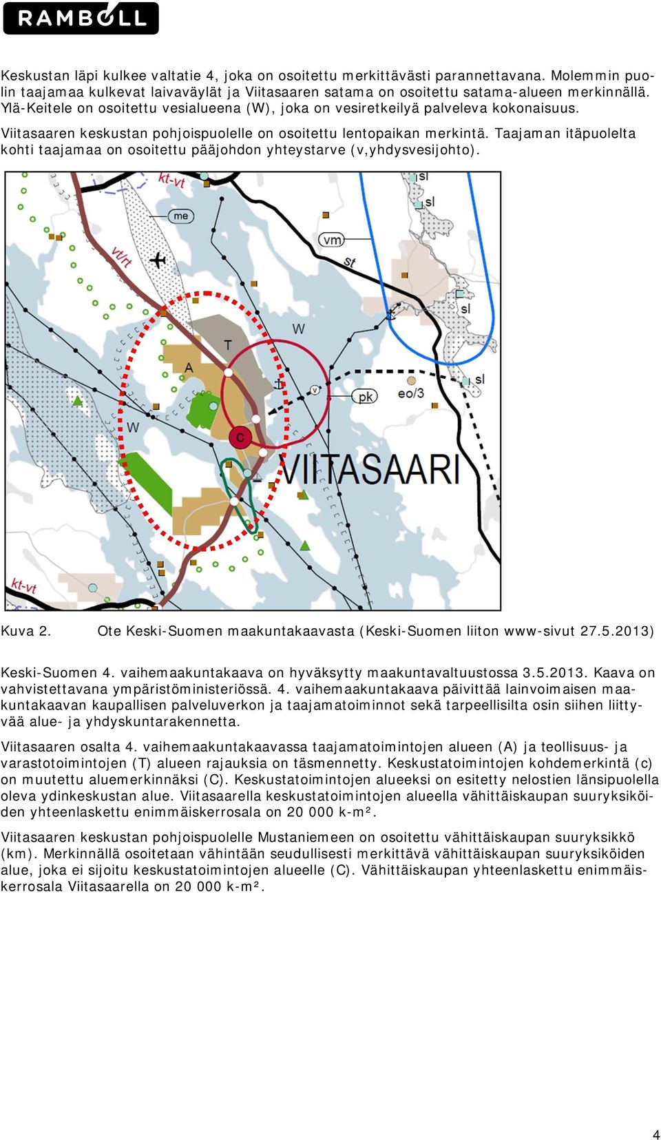 Taajaman itäpulelta khti taajamaa n sitettu pääjhdn yhteystarve (v,yhdysvesijht). Kuva 2. Ote Keski-Sumen maakuntakaavasta (Keski-Sumen liitn www-sivut 27.5.2013) Keski-Sumen 4.