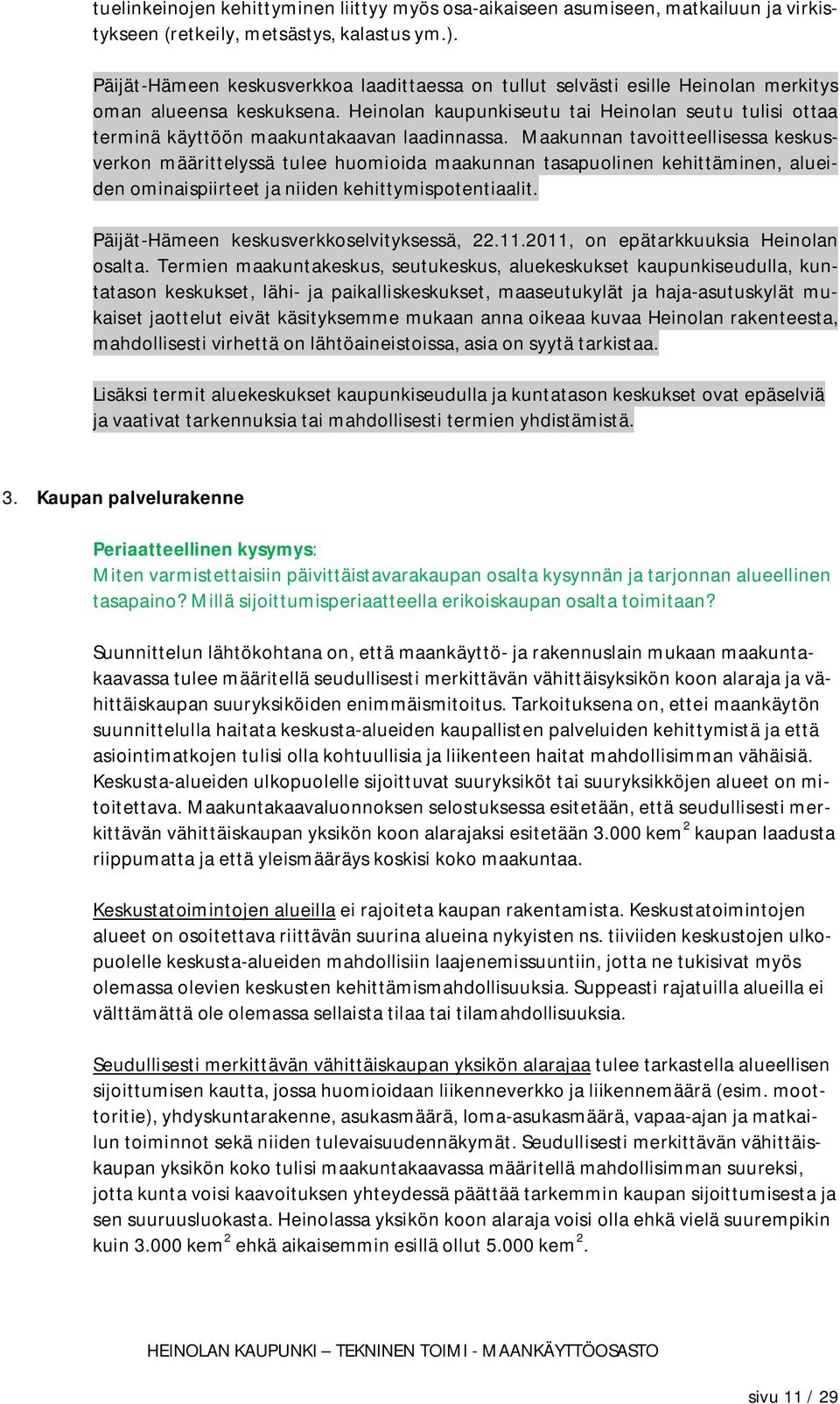 Heinolan kaupunkiseutu tai Heinolan seutu tulisi ottaa terminä käyttöön maakuntakaavan laadinnassa.