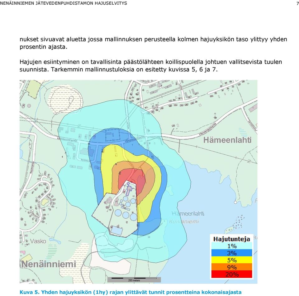 Hajujen esiintyminen on tavallisinta päästölähteen koillispuolella johtuen vallitsevista tuulen