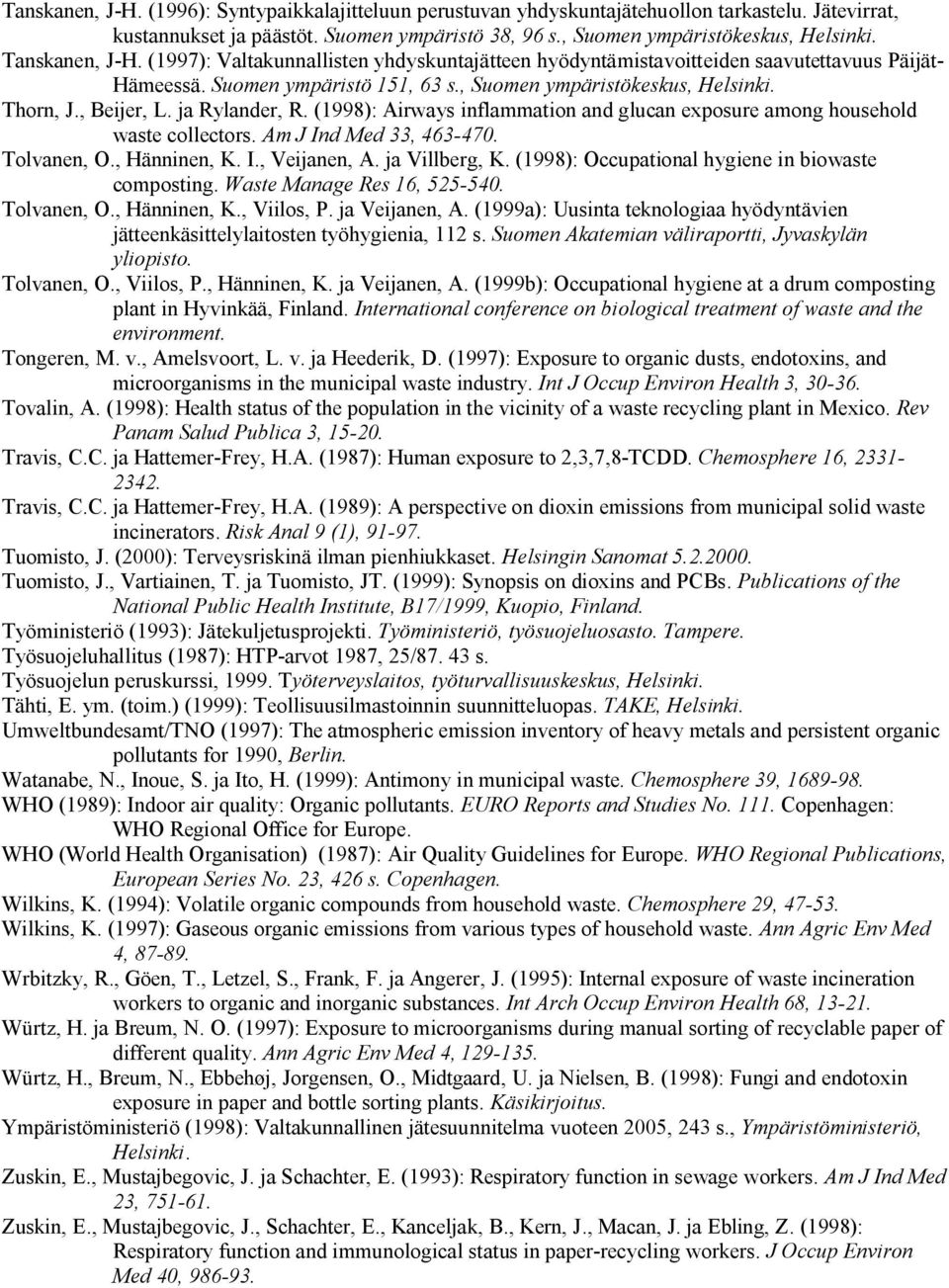 ja Rylander, R. (1998): Airways inflammation and glucan exposure among household waste collectors. Am J Ind Med 33, 463 470. Tolvanen, O., Hänninen, K. I., Veijanen, A. ja Villberg, K.
