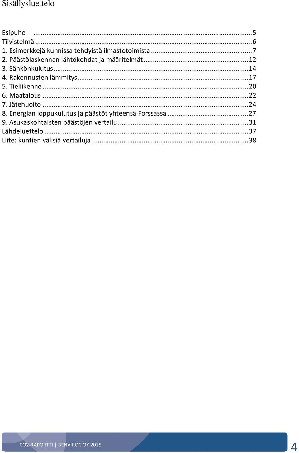 Tieliikenne... 20 6. Maatalous... 22 7. Jätehuolto... 24 8.