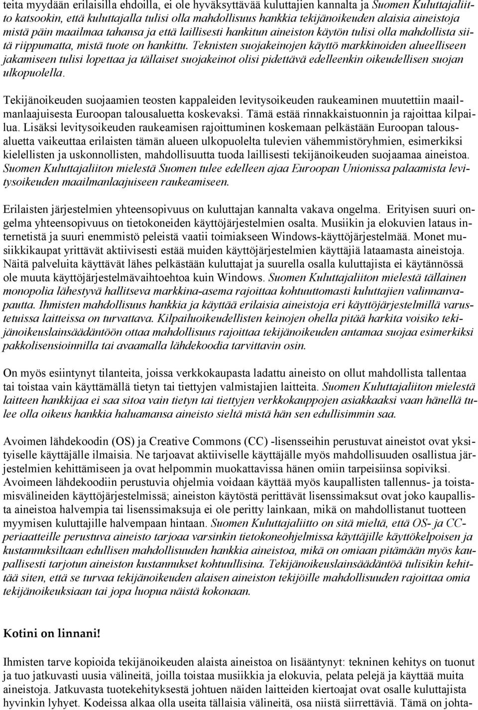 Teknisten suojakeinojen käyttö markkinoiden alueelliseen jakamiseen tulisi lopettaa ja tällaiset suojakeinot olisi pidettävä edelleenkin oikeudellisen suojan ulkopuolella.