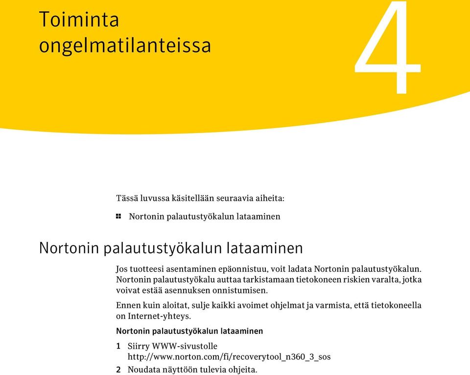 Nortonin palautustyökalu auttaa tarkistamaan tietokoneen riskien varalta, jotka voivat estää asennuksen onnistumisen.