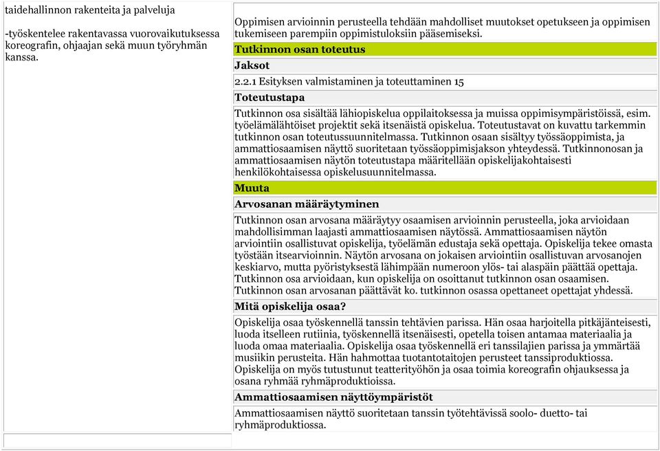 2.1 Esityksen valmistaminen ja toteuttaminen 15 Toteutustapa Tutkinnon osa sisältää lähiopiskelua oppilaitoksessa ja muissa oppimisympäristöissä, esim.