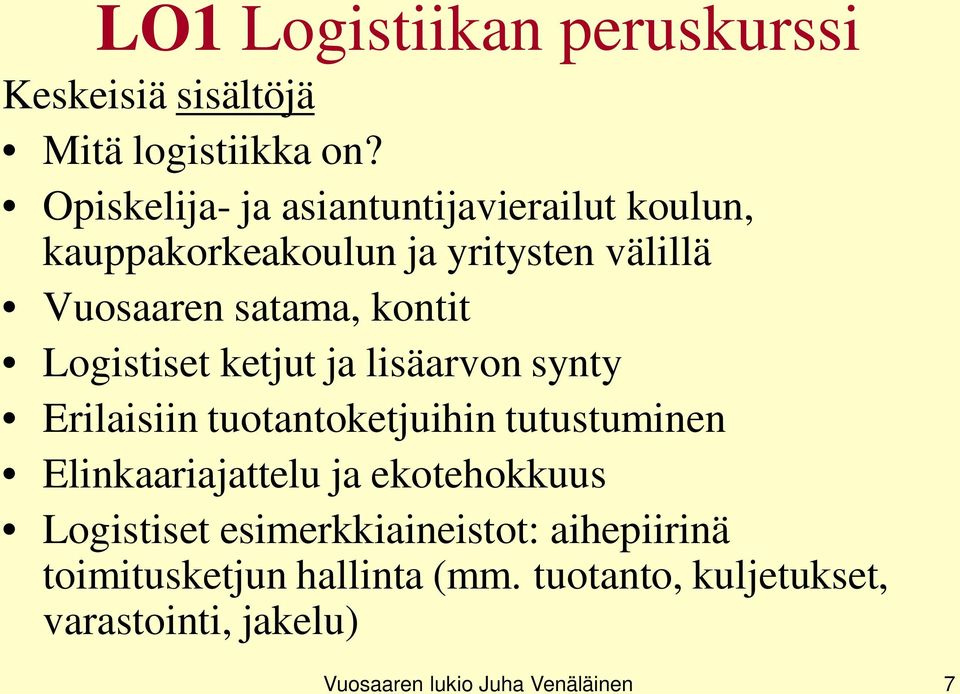 Logistiset ketjut ja lisäarvon synty Erilaisiin tuotantoketjuihin tutustuminen Elinkaariajattelu ja