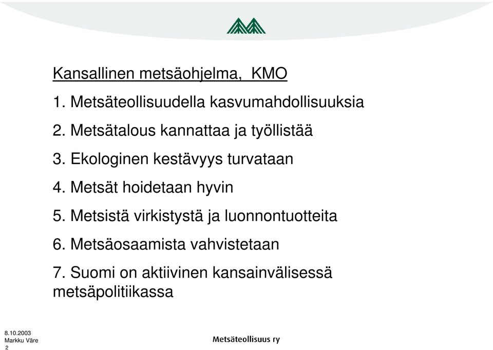 Metsät hoidetaan hyvin 5. Metsistä virkistystä ja luonnontuotteita 6.