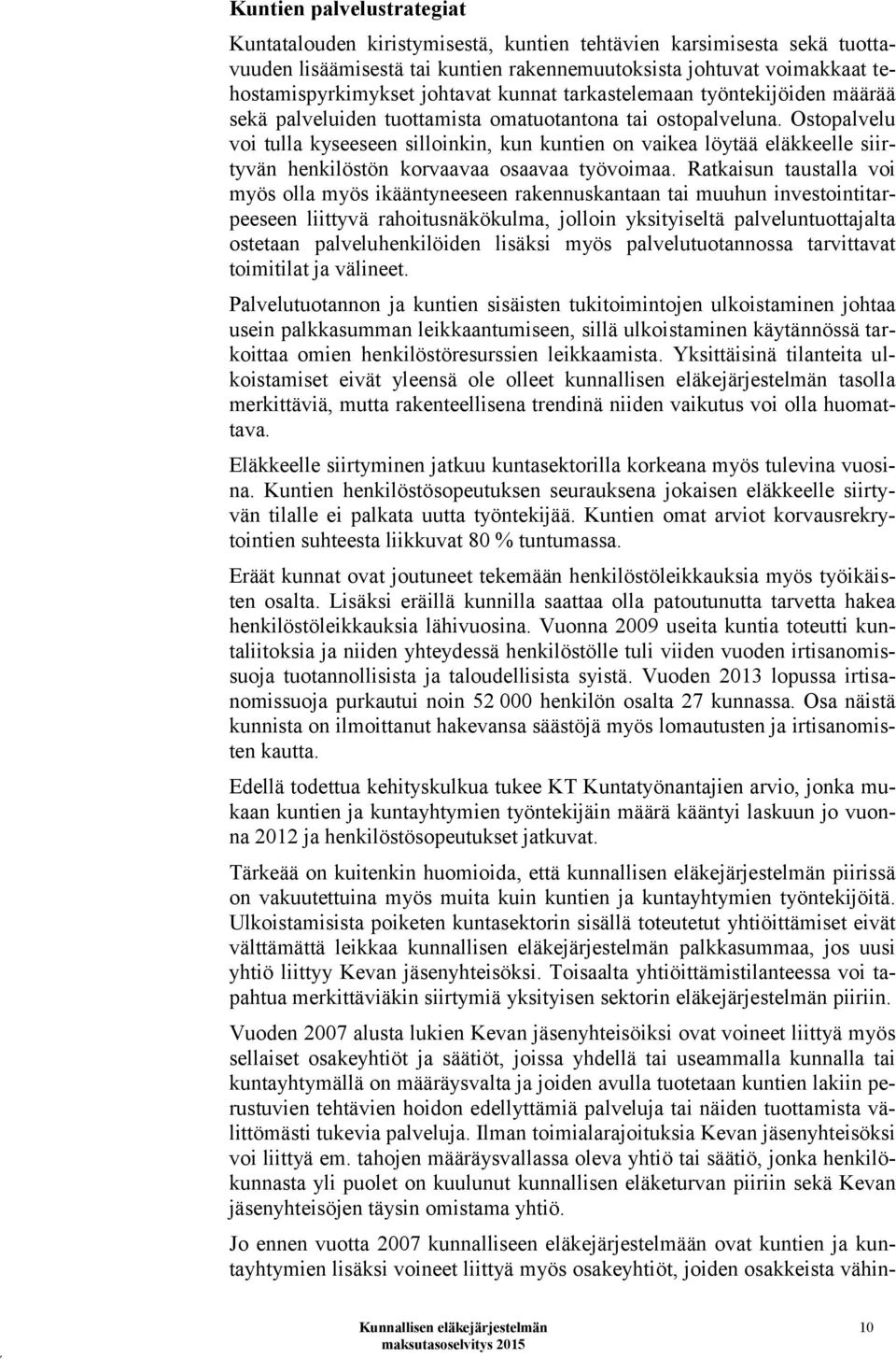 Ostopalvelu voi tulla kyseeseen silloinkin, kun kuntien on vaikea löytää eläkkeelle siirtyvän henkilöstön korvaavaa osaavaa työvoimaa.