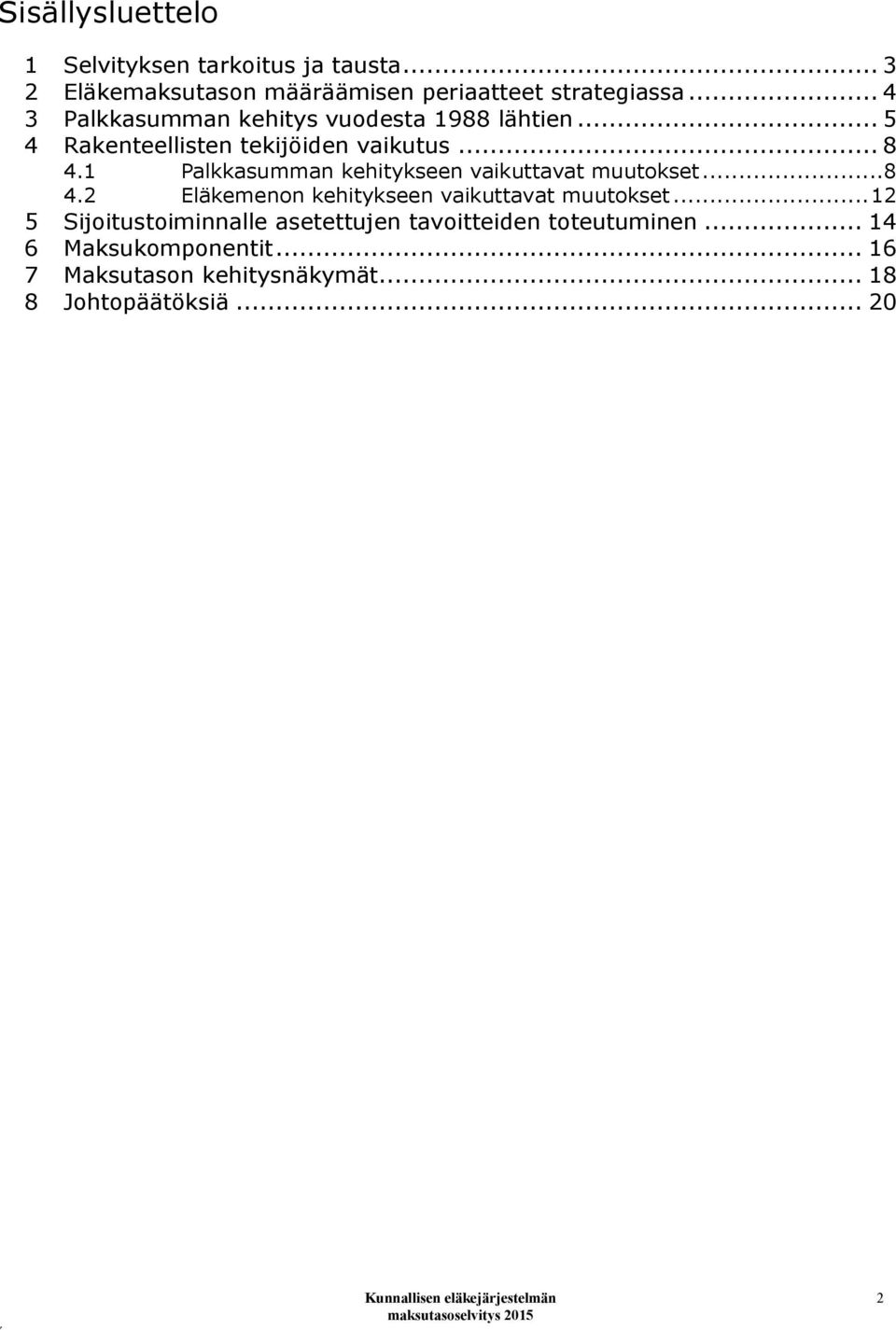 1 Palkkasumman kehitykseen vaikuttavat muutokset... 8 4.2 Eläkemenon kehitykseen vaikuttavat muutokset.