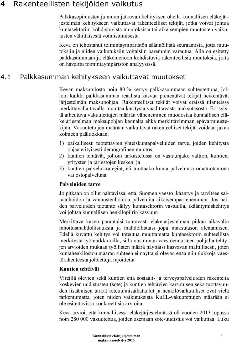 Keva on tehostanut toimintaympäristön säännöllistä seuraamista, jotta muutoksiin ja niiden vaikutuksiin voitaisiin paremmin varautua.