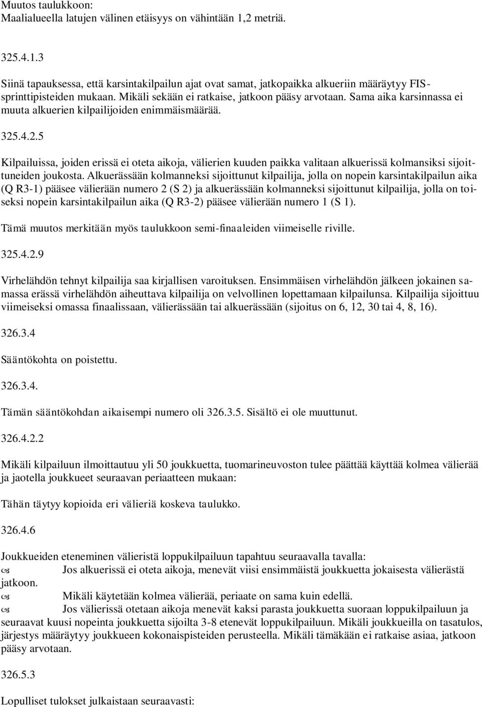 .4.2.5 Kilpailuissa, joiden erissä ei oteta aikoja, välierien kuuden paikka valitaan alkuerissä kolmansiksi sijoittuneiden joukosta.