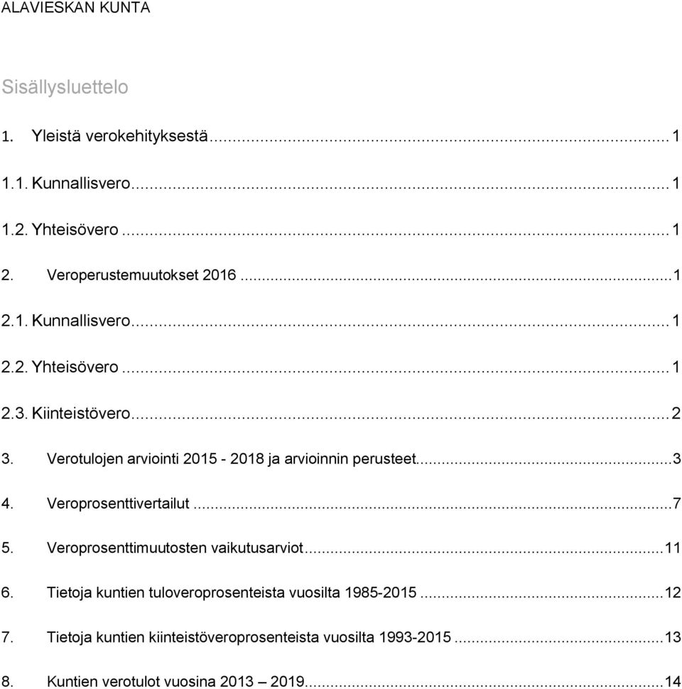 Verotulojen arviointi 2015-2018 ja arvioinnin perusteet... 3 4. Veroprosenttivertailut... 7 5. Veroprosenttimuutosten vaikutusarviot.