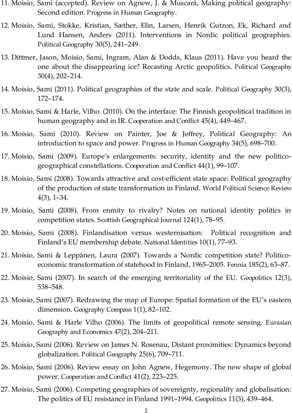 Dittmer, Jason, Moisio, Sami, Ingram, Alan & Dodds, Klaus (2011). Have you heard the one about the disappearing ice? Recasting Arctic geopolitics. Political Geography 30(4), 202 214. 14.