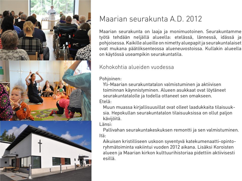 Kohokohtia alueiden vuodessa Pohjoinen: Yli-Maarian seurakuntatalon valmistuminen ja aktiivisen toiminnan käynnistyminen.