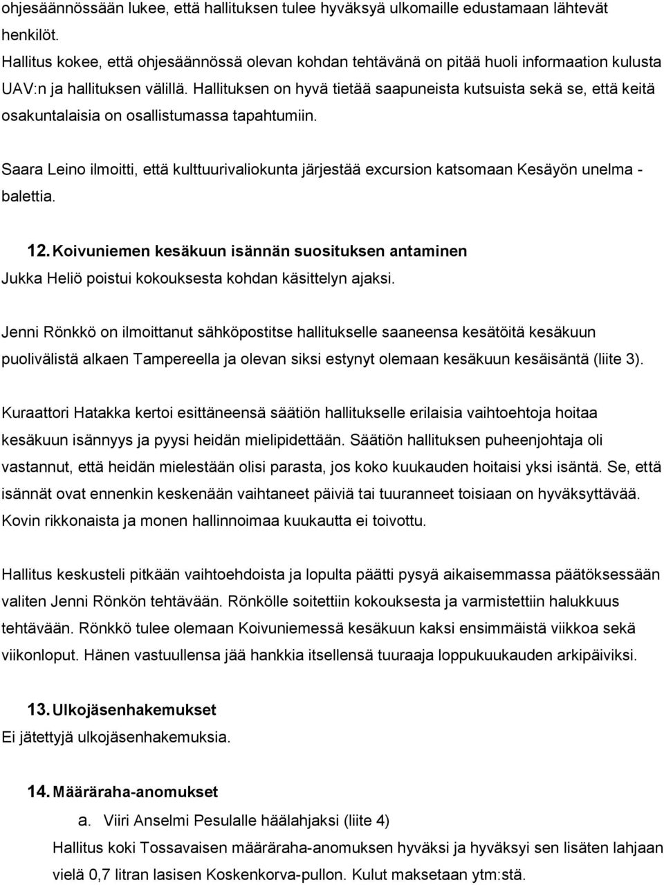 Hallituksen on hyvä tietää saapuneista kutsuista sekä se, että keitä osakuntalaisia on osallistumassa tapahtumiin.