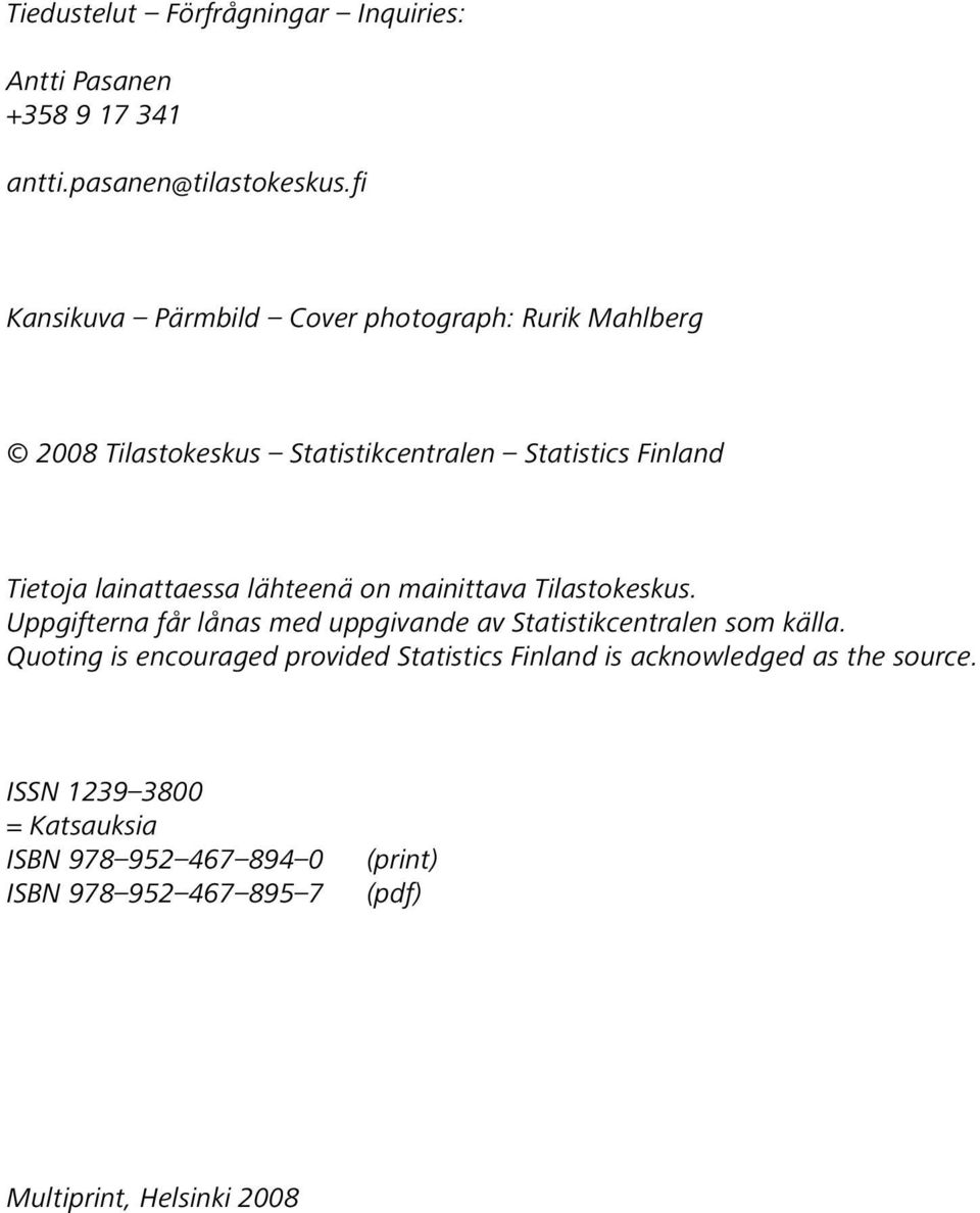 lainattaessa lähteenä on mainittava Tilastokeskus. Uppgifterna får lånas med uppgivande av Statistikcentralen som källa.