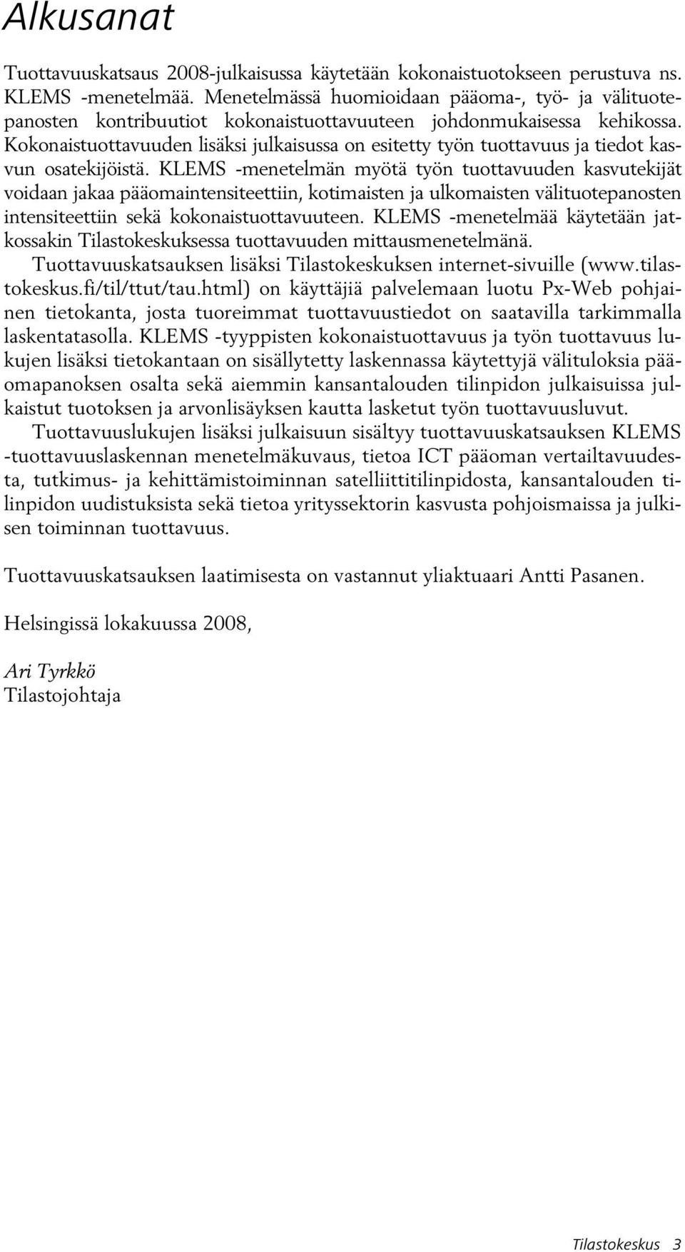 Kokonaistuottavuuden lisäksi julkaisussa on esitetty työn tuottavuus ja tiedot kasvun osatekijöistä.