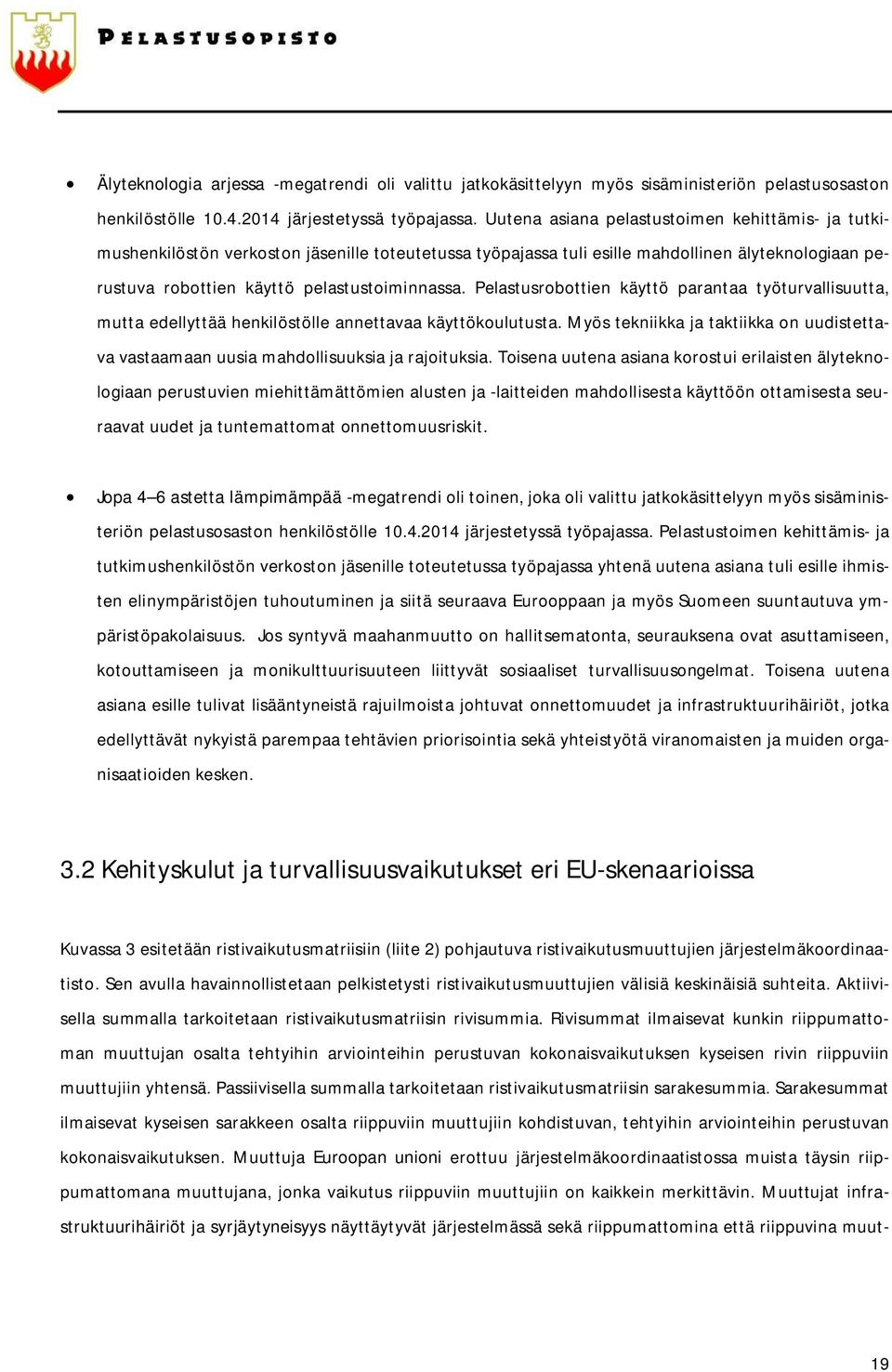 Pelastusrobottien käyttö parantaa työturvallisuutta, mutta edellyttää henkilöstölle annettavaa käyttökoulutusta.