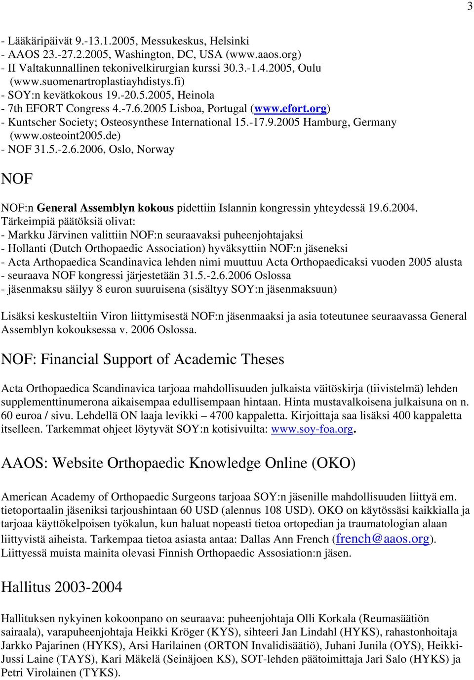 osteoint2005.de) - NOF 31.5.-2.6.2006, Oslo, Norway NOF NOF:n General Assemblyn kokous pidettiin Islannin kongressin yhteydessä 19.6.2004.