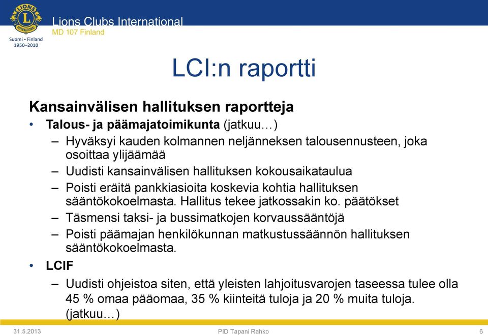 päätökset Täsmensi taksi- ja bussimatkojen korvaussääntöjä Poisti päämajan henkilökunnan matkustussäännön hallituksen sääntökokoelmasta.