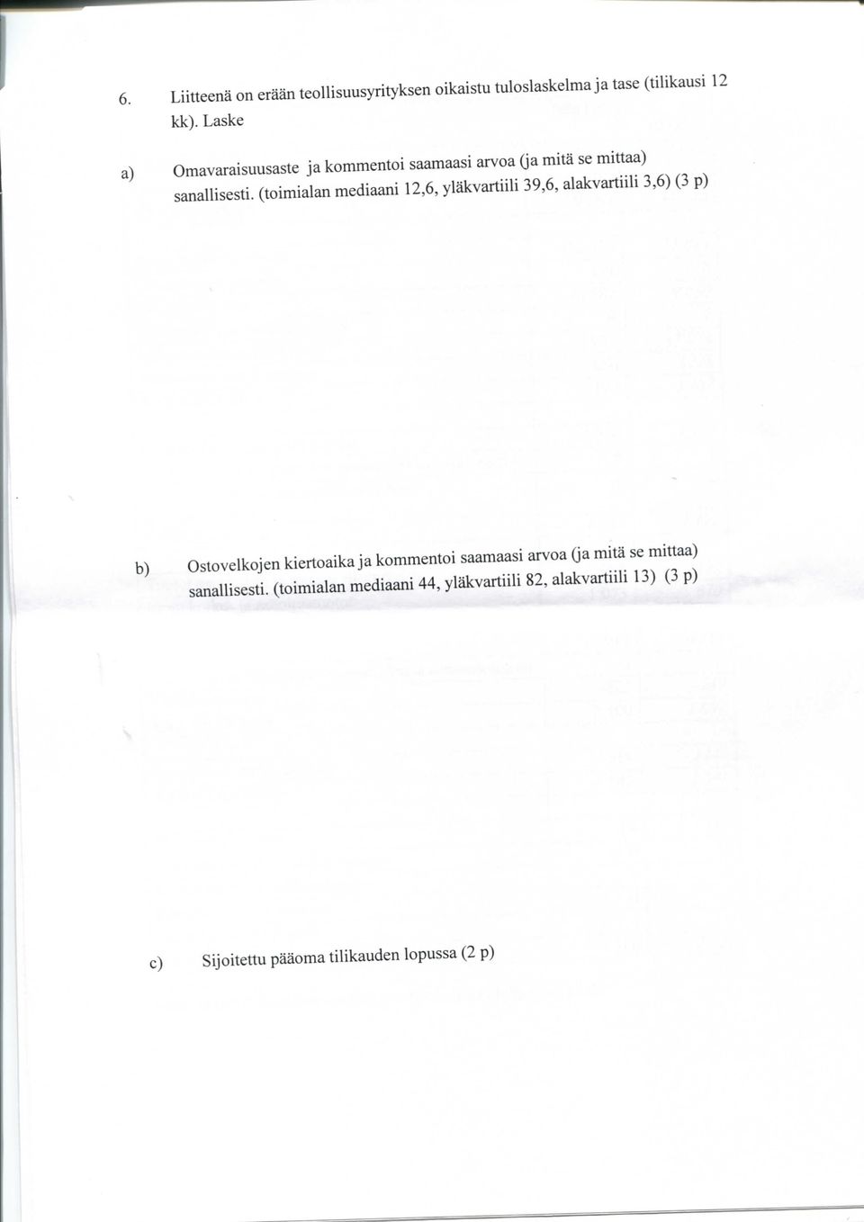 (toimialan mediaani 12,6, ylakvartiili 39,6, alakvartiili 3,6) (3 p) Ostovelkojen kiertoaika ja kommentoi