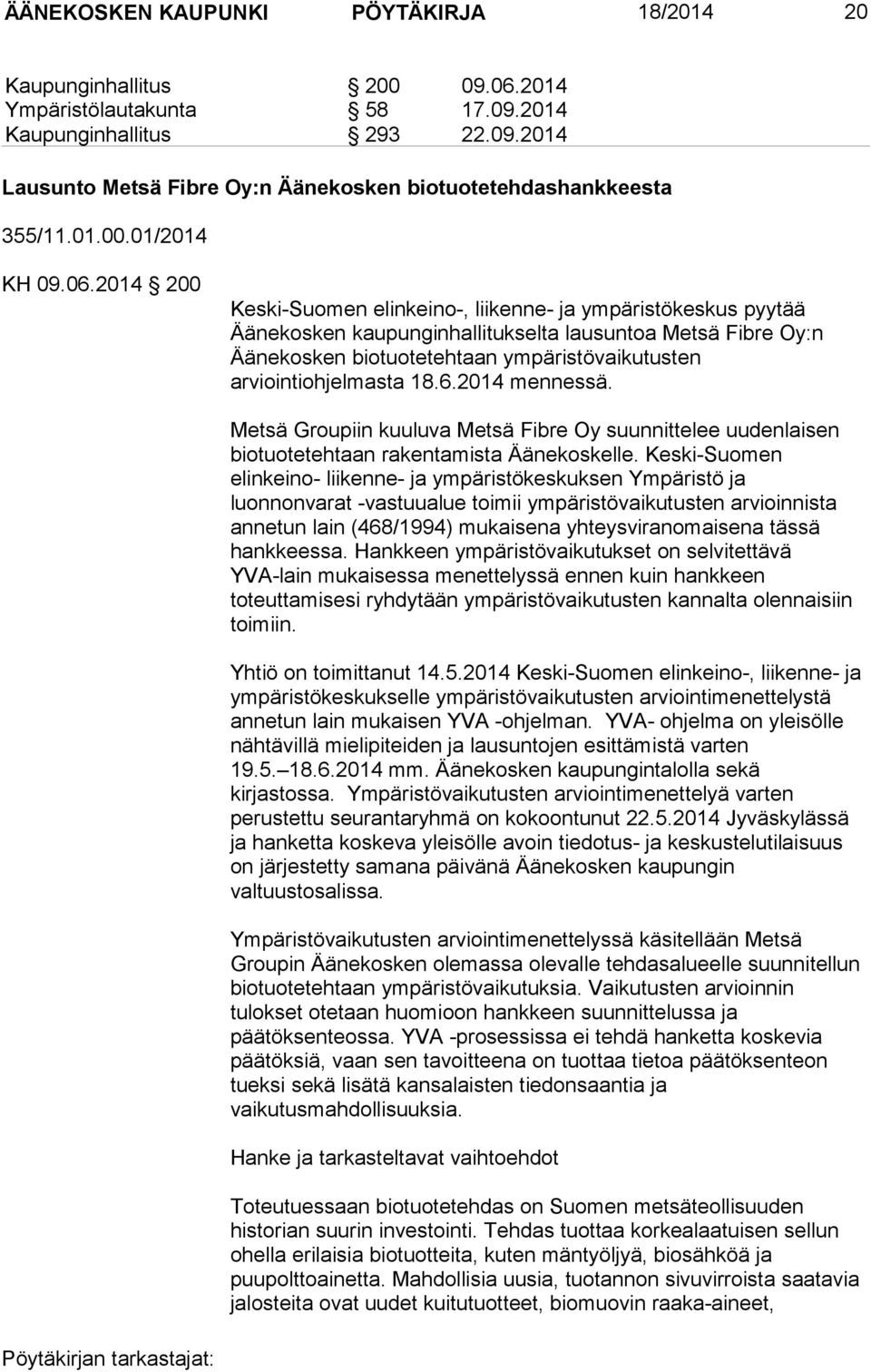 2014 200 Keski-Suomen elinkeino-, liikenne- ja ympäristökeskus pyytää Äänekosken kaupunginhallitukselta lausuntoa Metsä Fibre Oy:n Äänekosken biotuotetehtaan ympäristövaikutusten arviointiohjelmasta