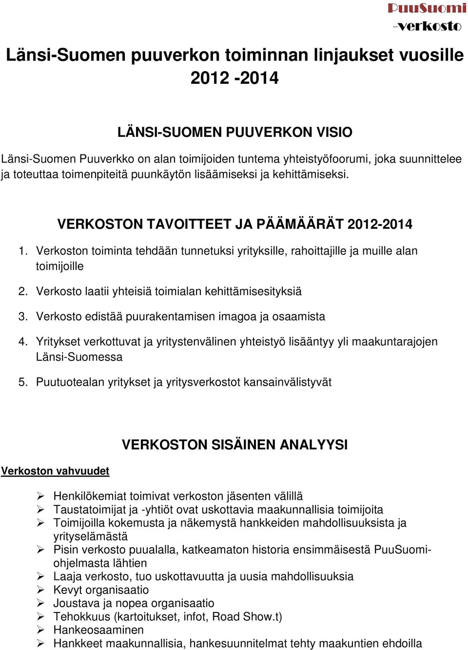 Verkosto laatii yhteisiä toimialan kehittämisesityksiä 3. Verkosto edistää puurakentamisen imagoa ja osaamista 4.