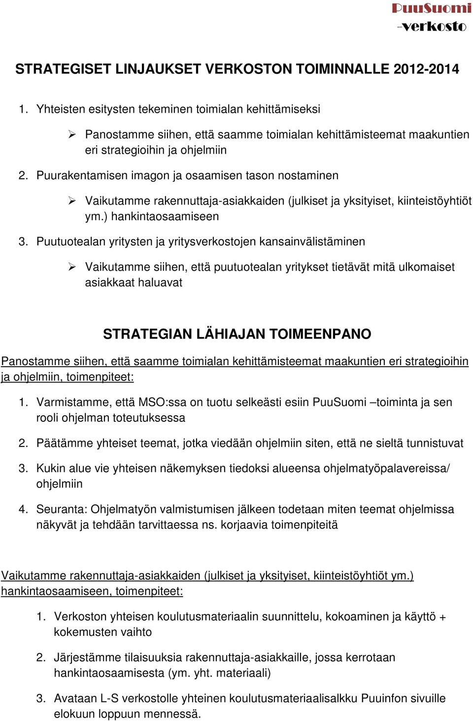 Puurakentamisen imagon ja osaamisen tason nostaminen Vaikutamme rakennuttaja-asiakkaiden (julkiset ja yksityiset, kiinteistöyhtiöt ym.) hankintaosaamiseen 3.