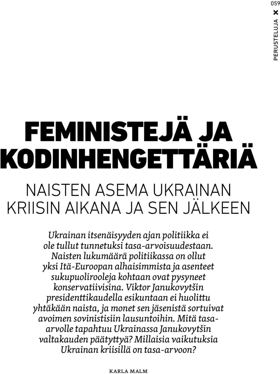 Naisten lukumäärä politiikassa on ollut yksi Itä-Euroopan alhaisimmista ja asenteet sukupuolirooleja kohtaan ovat pysyneet konservatiivisina.