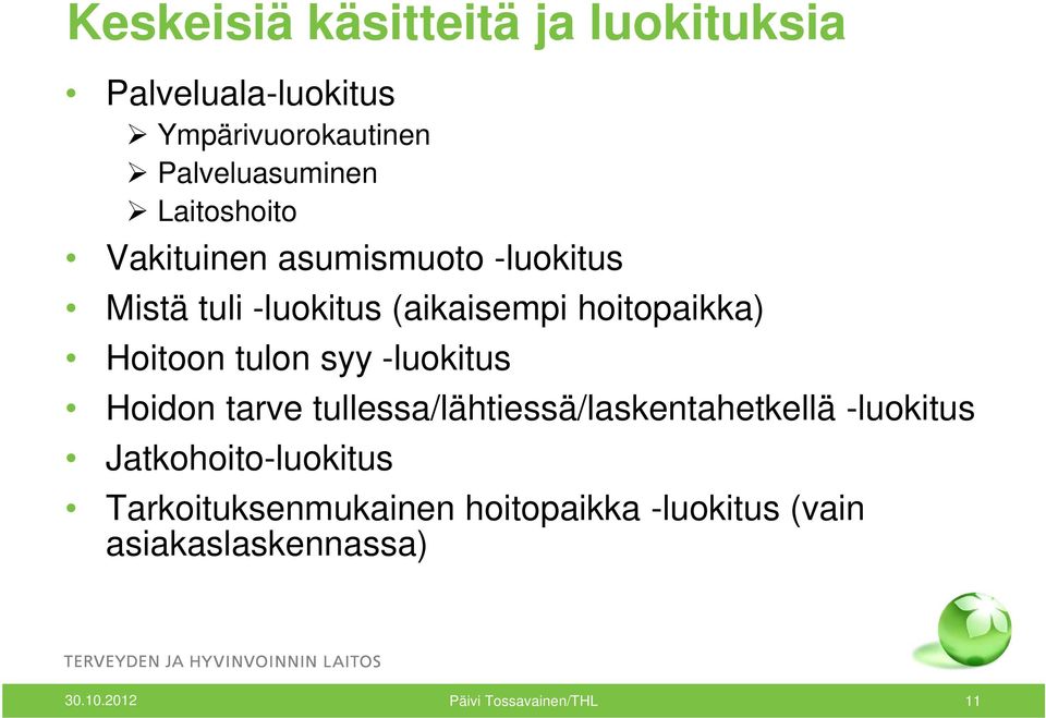 tulon syy -luokitus Hoidon tarve tullessa/lähtiessä/laskentahetkellä -luokitus Jatkohoito-luokitus