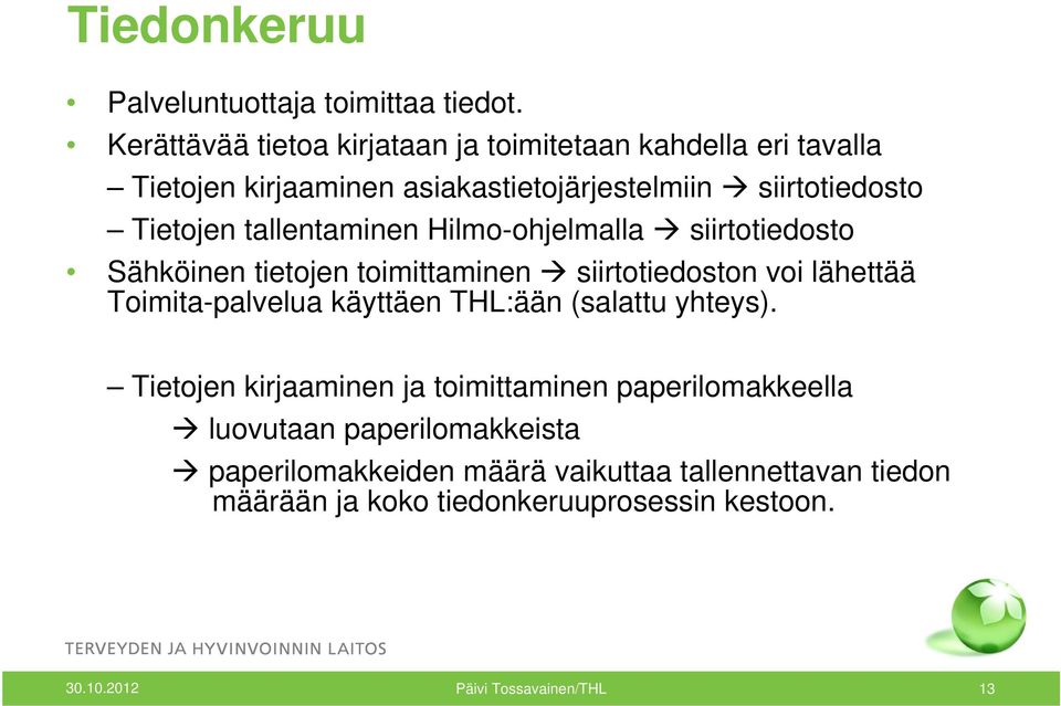 tallentaminen Hilmo-ohjelmalla siirtotiedosto Sähköinen tietojen toimittaminen siirtotiedoston voi lähettää Toimita-palvelua käyttäen