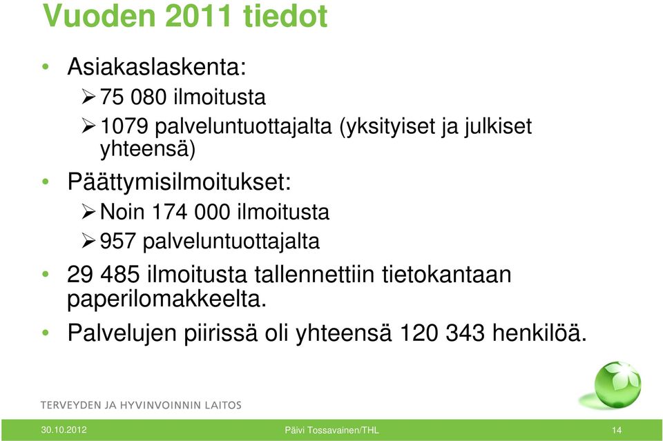 palveluntuottajalta 29 485 ilmoitusta tallennettiin tietokantaan paperilomakkeelta.