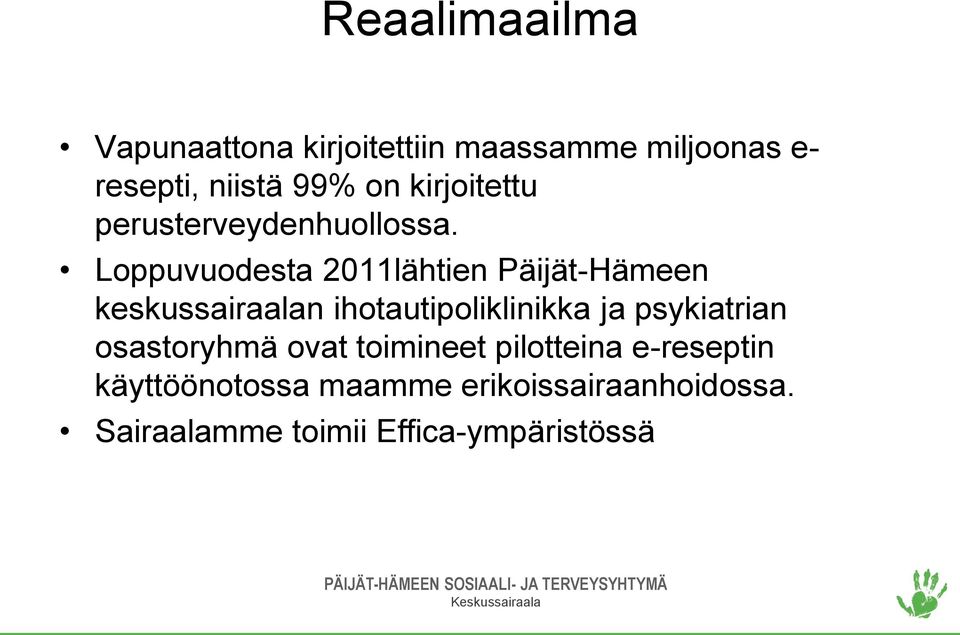 Loppuvuodesta 2011lähtien Päijät-Hämeen keskussairaalan ihotautipoliklinikka ja