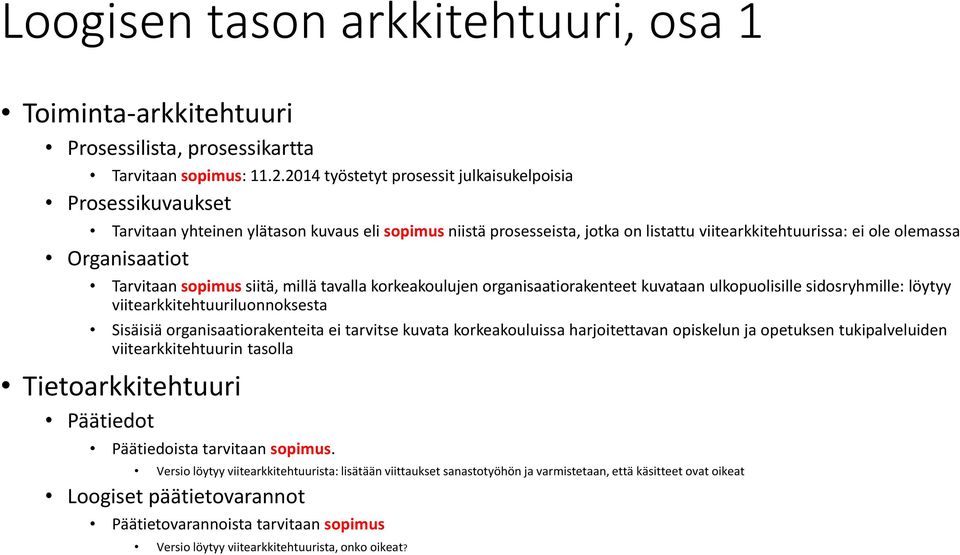 Tarvitaan sopimus siitä, millä tavalla korkeakoulujen organisaatiorakenteet kuvataan ulkopuolisille sidosryhmille: löytyy viitearkkitehtuuriluonnoksesta Sisäisiä organisaatiorakenteita ei tarvitse