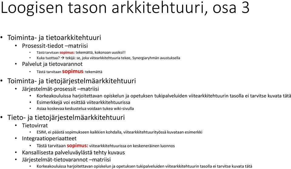 Järjestelmät-prosessit matriisi Esimerkkejä voi esittää viitearkkitehtuurissa Asiaa koskevaa keskustelua voidaan tukea wiki-sivulla Tieto- ja tietojärjestelmäarkkitehtuuri Tietovirrat ESIM, ei