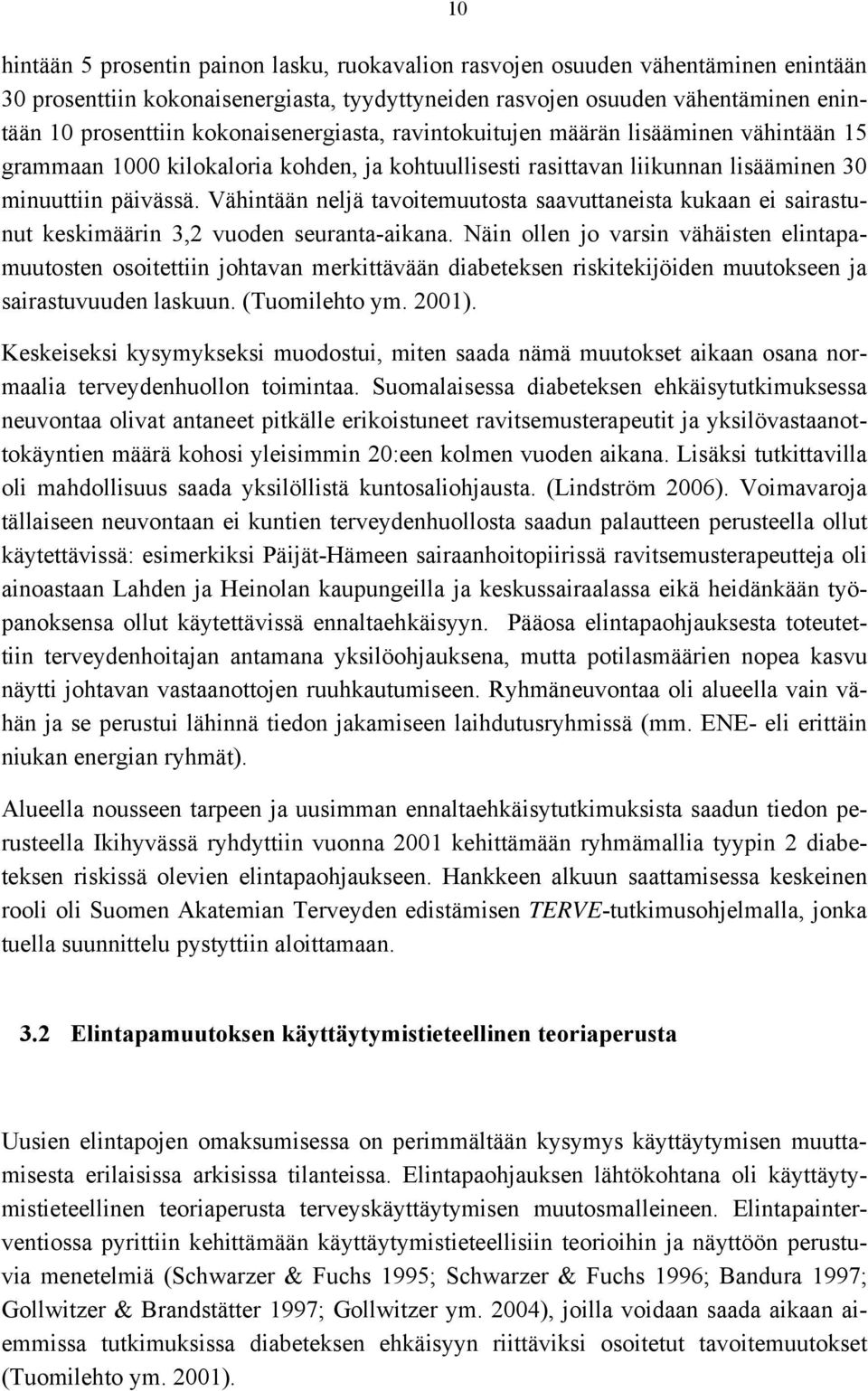 Vähintään neljä tavoitemuutosta saavuttaneista kukaan ei sairastunut keskimäärin 3,2 vuoden seuranta-aikana.