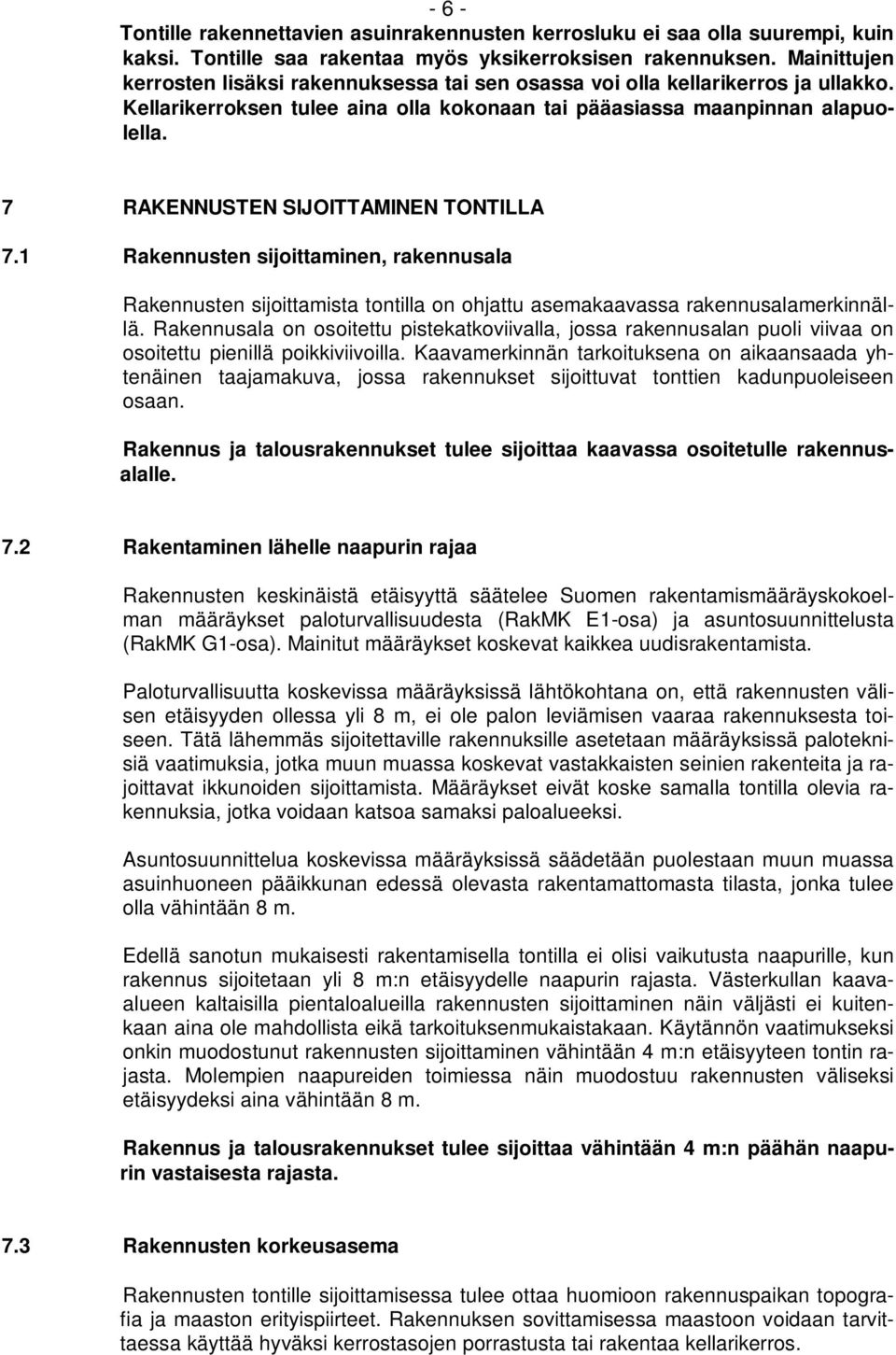 7 RAKENNUSTEN SIJOITTAMINEN TONTILLA 7.1 Rakennusten sijoittaminen, rakennusala Rakennusten sijoittamista tontilla on ohjattu asemakaavassa rakennusalamerkinnällä.