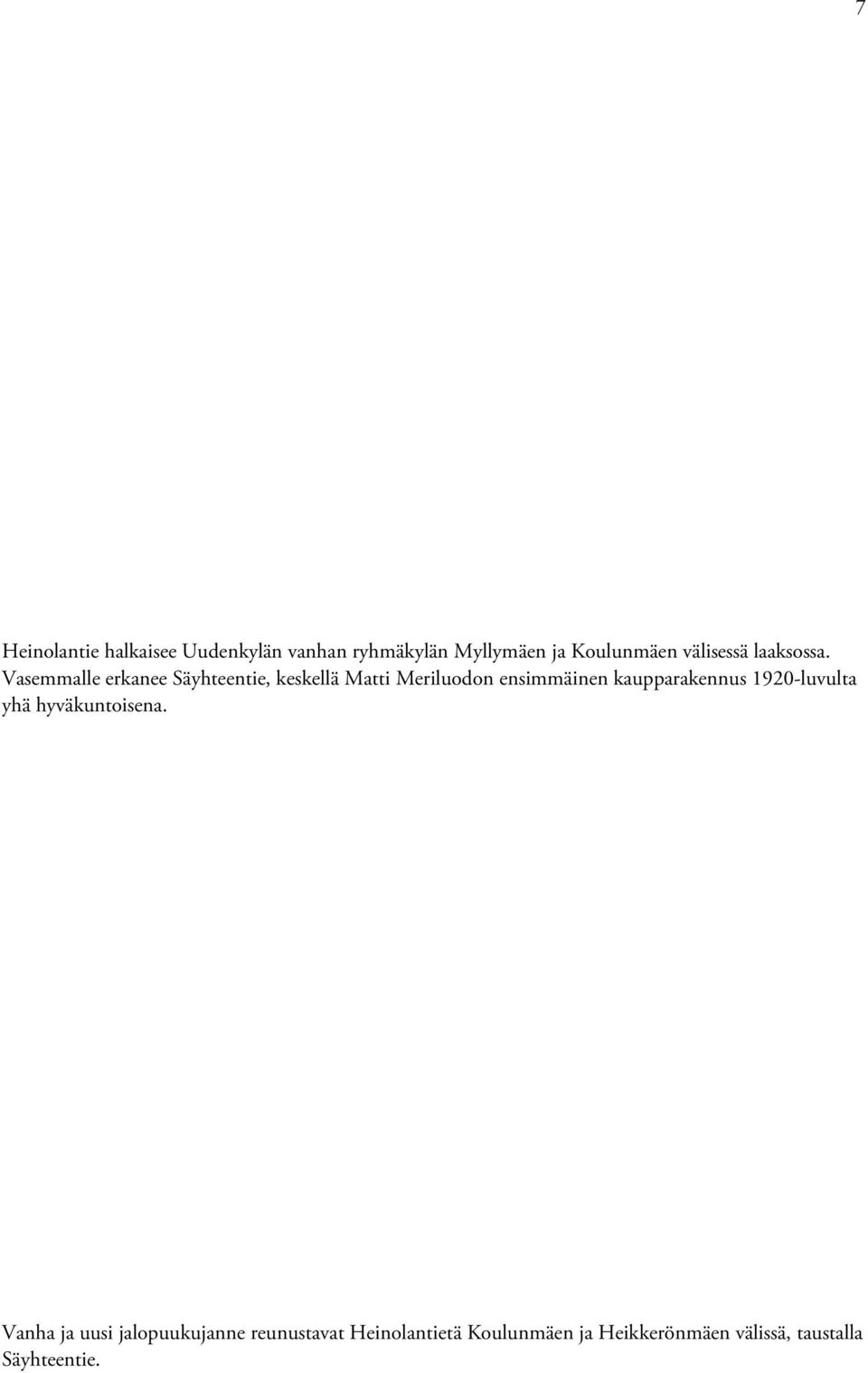 Vasemmalle erkanee Säyhteentie, keskellä Matti Meriluodon ensimmäinen