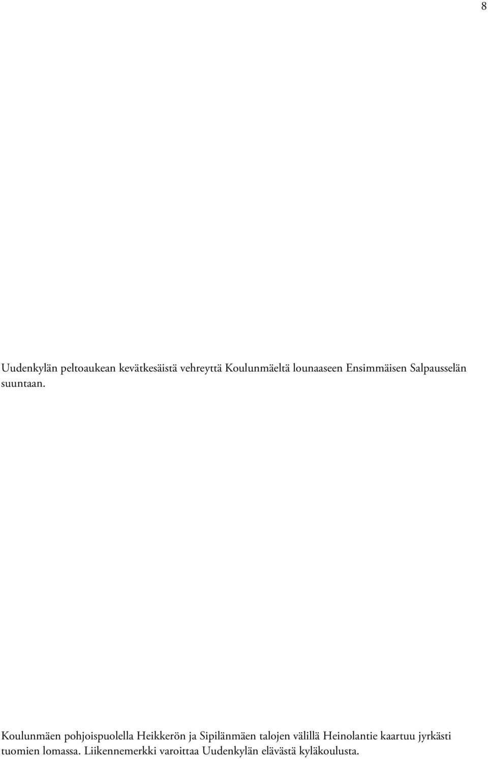 Koulunmäen pohjoispuolella Heikkerön ja Sipilänmäen talojen välillä