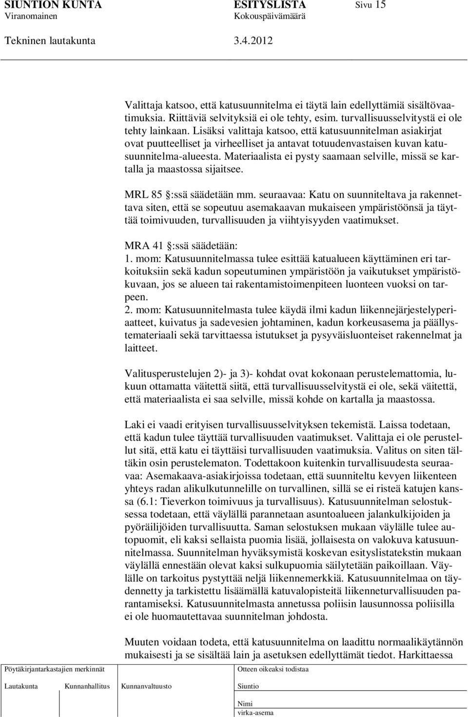 Materiaalista ei pysty saamaan selville, missä se kartalla ja maastossa sijaitsee. MRL 85 :ssä säädetään mm.