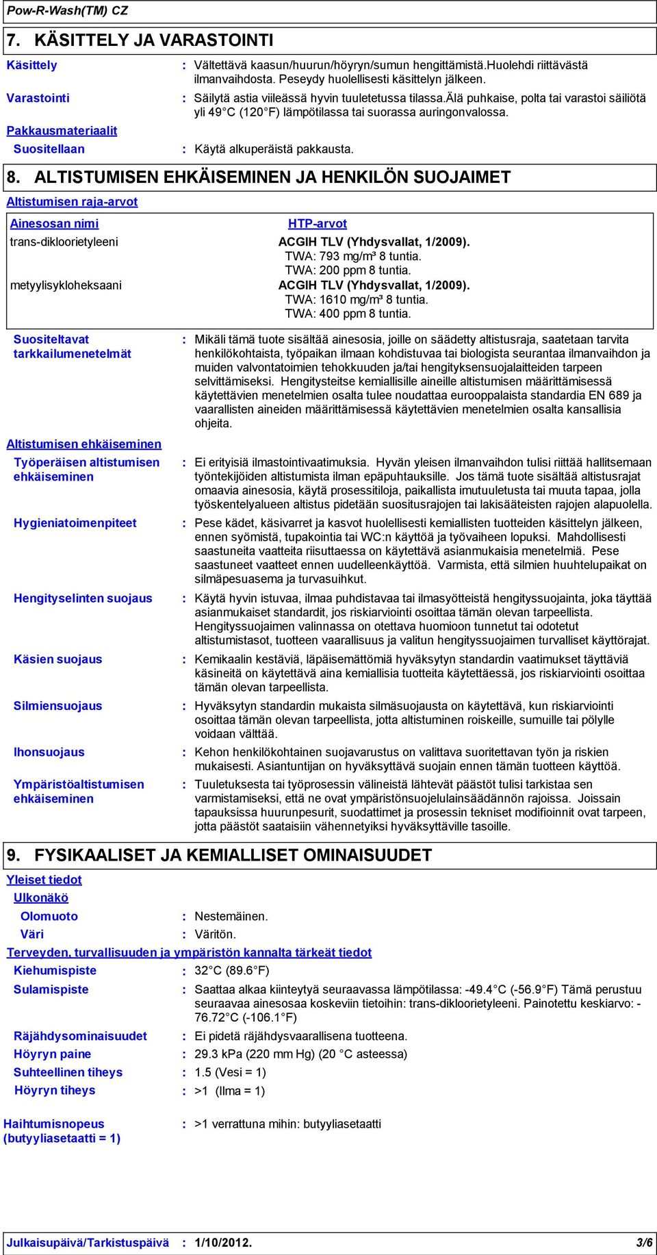 Käytä alkuperäistä pakkausta. 8.