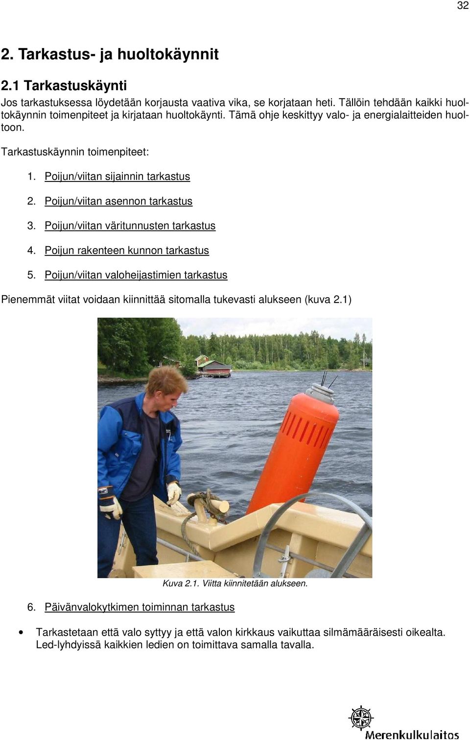 Poijun/viitan sijainnin tarkastus 2. Poijun/viitan asennon tarkastus 3. Poijun/viitan väritunnusten tarkastus 4. Poijun rakenteen kunnon tarkastus 5.