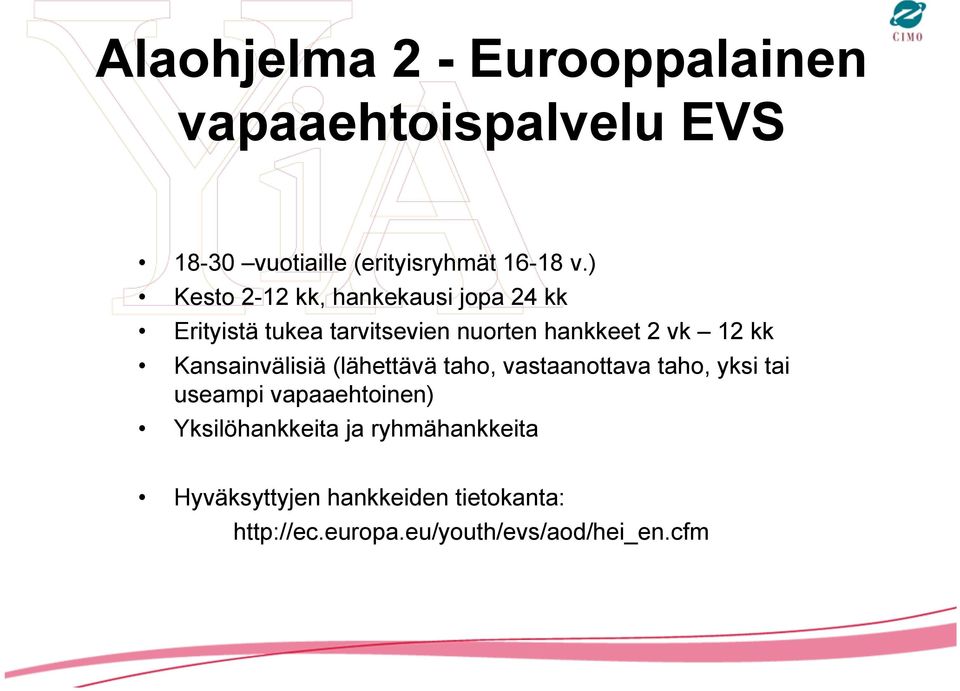 Kansainvälisiä (lähettävä taho, vastaanottava taho, yksi tai useampi vapaaehtoinen)