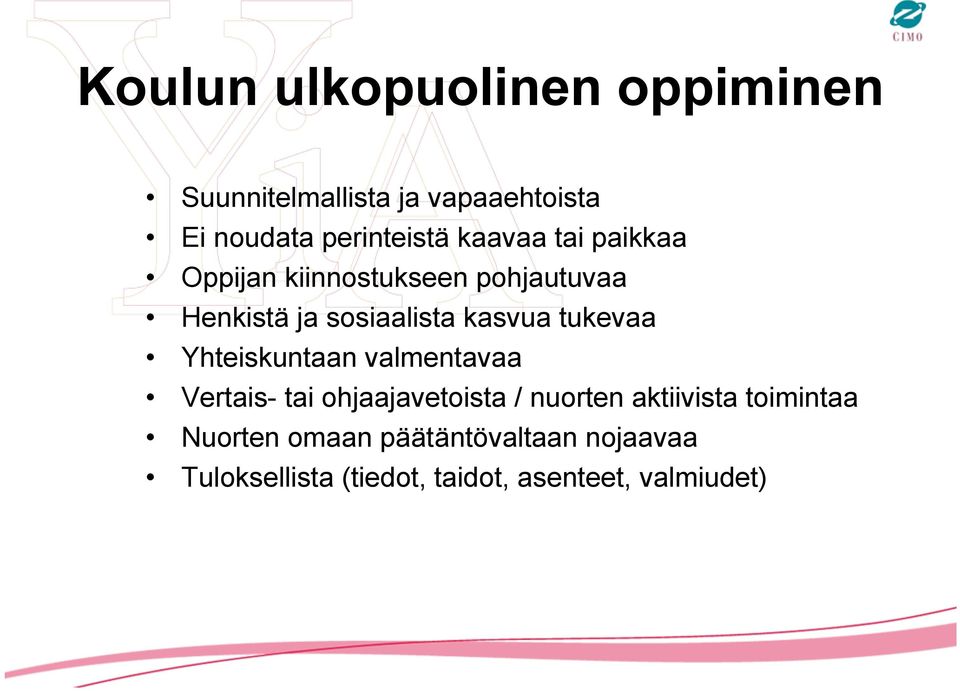 tukevaa Yhteiskuntaan valmentavaa Vertais- tai ohjaajavetoista / nuorten aktiivista