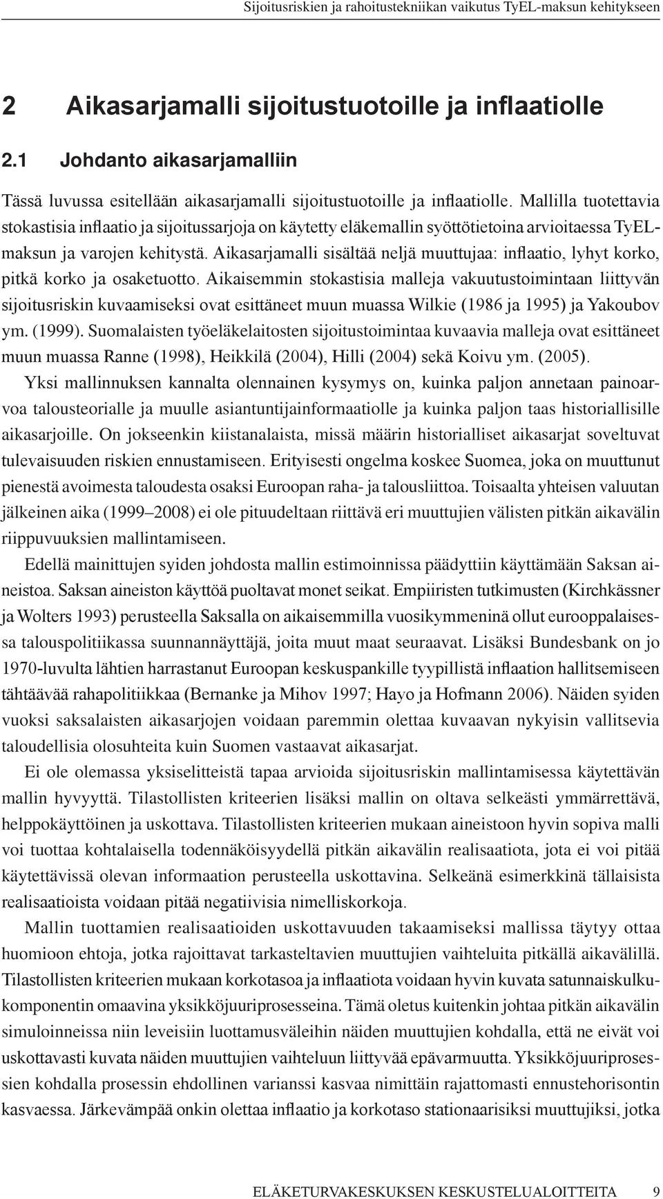 Mallilla uoeavia sokasisia inflaaio ja sijoiussarjoja on käyey eläkemallin syööieoina arvioiaessa TyELmaksun ja varojen kehiysä.