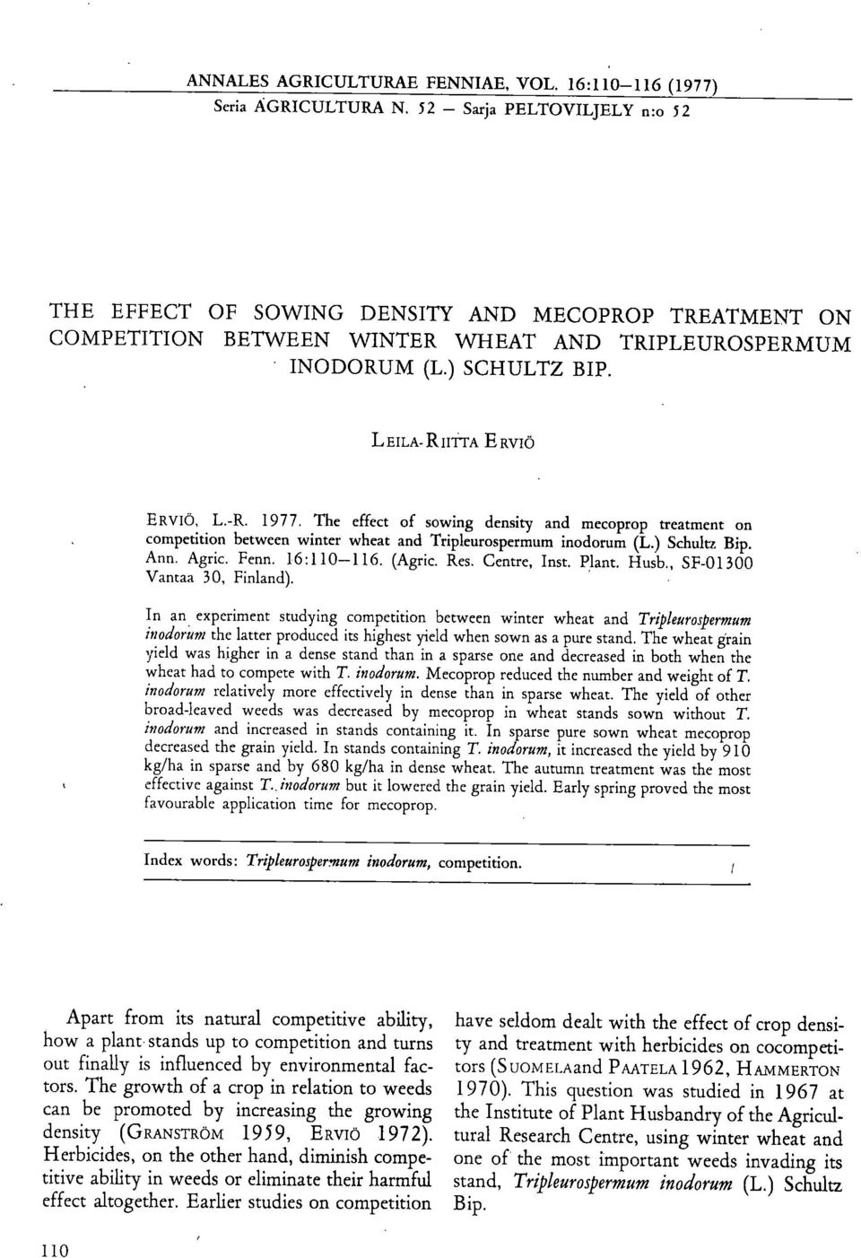 1977. The effect of sowing density and mecoprop treatment on competition between winter wheat and Tripleurospermum inodorum (L.) Schultz Bip. Ann. Agric. Fenn. 16:110-116. (Agric. Res. Centre, Inst.