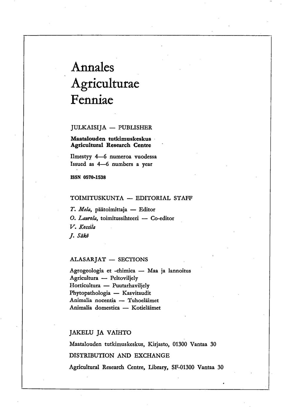 Säkö ALASARJAT SECTIONS Agrogeologia et -chimica Maa ja lannoitus Agricultura Peltoviljely Horticultura Puutarhaviljely Phytopathologia Kasvitaudit Animalia