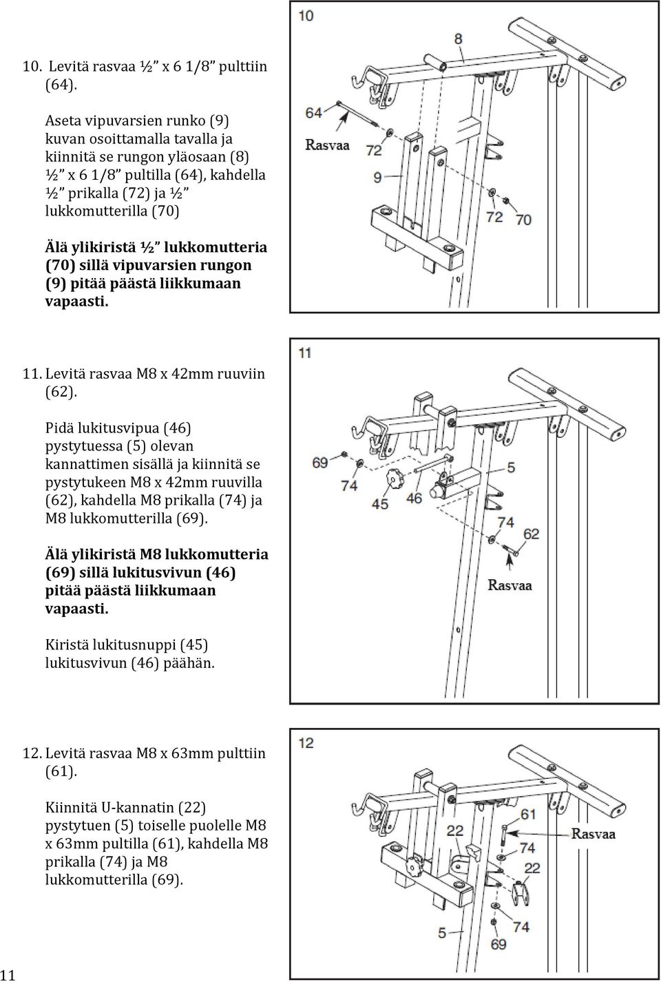 (70) sillä vipuvarsien rungon (9) pitää päästä liikkumaan vapaasti. 11. Levitä rasvaa M8 x 42mm ruuviin (62).